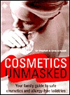 Cosmetics Unmasked: Your Family Guide to Safe Cosmetics and Allergy-Free Toiletries (Paperback)