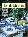 Pebble Mosaics: 25 Original Step-by-Step Projects for the Home and Garden