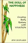 The Skill of Happiness: Creating Daily Ecstasy With Vivation