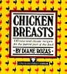 Chicken Breasts:116 new and classic recipes for the fairest part of the fowl Chicken Breasts:116 new and classic recipes for the fairest part of the fowl