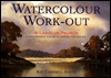 Watercolor Work-Out: 50 Landscape Projects from Choosing a Scene to Painting the Picture (Paperback)