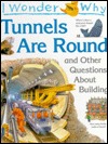 I Wonder Why Tunnels Are Round & Other Questions about Building (I Wonder Why)