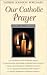 Our Catholic Prayer: A Popu...
