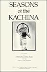 Seasons of the Kachina: Proceedings of the California State University, Hayward, Conferences on the Western Pueblos, 1987-1988 (Ballena Press Anthropological Papers) Seasons of the Kachina: Proceedings of the California State University, Hayward, Conferences on the Western Pueblos, 1987-1988 (Ballena Press Anthropological Papers)
