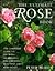 The Ultimate Rose Book: The Complete Guide to Growing, Decorating and Creating Beautiful Gifts with Roses