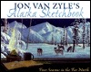 Jon Van Zyle's Alaska Sketchbook: Four Seasons in the Far North (Hardcover)