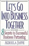 Let's Go into Business Together: 8 Secrets to Successful Business Partnering