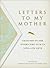 Letters to My Mother: Tribu...