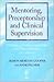 Mentoring, Preceptorship and Clinical Supervision: A Guide to Professional Roles in Clinical Practice