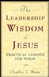 The Leadership Wisdom of Jesus: Practical Lessons for Today The Leadership Wisdom of Jesus: Practical Lessons for Today