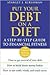 Put Your Debt on a Diet: A Step-by-Step Guide to Financial Fitness