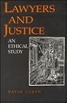 Lawyers and Justice: An Ethical Study Lawyers and Justice: An Ethical Study