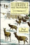 Yellowstone's Ski Pioneers: Peril and Heroism on the Winter Trail (Paperback)