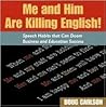 Me and Him Are Killing English! Speech Habits That Can Doom Business and Education Success