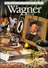 Wagner (Illustrated Lives of the Great Composers) Wagner (Illustrated Lives of the Great Composers)