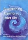 Researching Ageing And Later Life: The Practice of Social Gerontology Researching Ageing And Later Life: The Practice of Social Gerontology