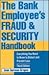 The Bank Employee's Fraud and Security Handbook: Everything You Need to Know to Detect and Prevent Loss