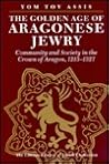 Golden Age of Aragonese Jewry: Community and Society in the Crown of Aragon, 1213-1327 (The Littman Library of Jewish Civilization)