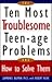 Ten Most Troublesome Teenage Problems: And How to Solve Them