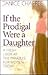 If the Prodigal Were a Daughter by Janice Chaffee