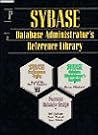 Sybase Database Administrator's Reference Library Sybase Database Administrator's Reference Library