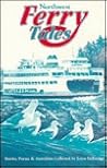 Northwest Ferry Tales: Stories, Poems & Anecdotes Collected by Joyce Delbridge Northwest Ferry Tales: Stories, Poems & Anecdotes Collected by Joyce Delbridge