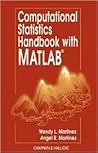 Computational Statistics Handbook with MATLAB (Chapman & Hall/CRC Computer Science & Data Analysis) Computational Statistics Handbook with MATLAB (Chapman & Hall/CRC Computer Science & Data Analysis)