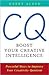 CQ: Boost Your Creative Intelligence: Powerful Ways to Improve Your Creativity Quotient