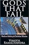 Gods That Fail: Modern Idolatry & Christian Mission Gods That Fail: Modern Idolatry & Christian Mission