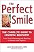 The Perfect Smile: The Complete Guide to Cosmetic Dentistry