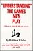 "Understanding" the Games Men Play!!!: (How to Think Like a Man)