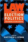 Law and Election Politics: The Rules of the Game Law and Election Politics: The Rules of the Game