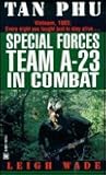 Tan Phu: Special Forces Team A-23 in Combat Tan Phu: Special Forces Team A-23 in Combat