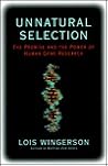 Unnatural Selection: The Promise and the Power of Human Gene Research