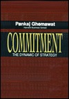 Commitment: The Dynamic of Strategy (Hardcover)