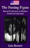 The Passing Figure: Racial Confusion in Modern American Literature