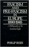 Fascism and Pre-Fascism in Europe, 1890-1945: A Bibliography of the Extreme Right (Hardcover)