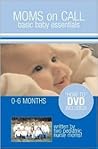Moms on Call: Basic Baby Essentials, 0-6 Months