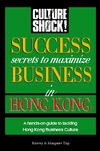 Success Secrets to Maximize Business in Hong Kong (CULTURE SHOCK! SUCCESS SECRETS TO MAXIMIZE BUSINESS)