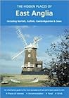 HIDDEN PLACES OF EAST ANGLIA: Including Norfolk, Suffolk, Cambridgeshire and Essex (The Hidden Places Series)