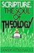 Scripture, The Soul of Theo...