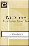 Wild Yam: Birth Control Without Fear Wild Yam: Birth Control Without Fear