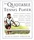 The Quotable Tennis Player (Quotable Series)