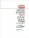 Mister Rogers' Plan & Play Book: Activities from Mister Rogers' Neighborhood for Parents & Child Care Providers