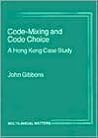 Code-Mixing and Code Choice: A Hong Kong Case Study (Multilingual Matters, 27) Code-Mixing and Code Choice: A Hong Kong Case Study (Multilingual Matters, 27)