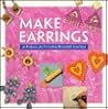 Make Earrings: 16 Projects for Creating Beautiful Earrings (Make Jewelry Series)