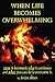 When Life Becomes Overwhelming: How It Happened, Why It Continues and What You Can Do to Overcome It.