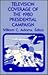 Television Coverage of the 1980 Presidential Campaign: (Communication and Information Science)