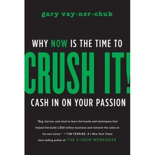 Crush It!: Why Now Is the Time to Cash In on Your Passion