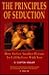 The Principles of Seduction: How to Get Another Person to Fall in Love With You